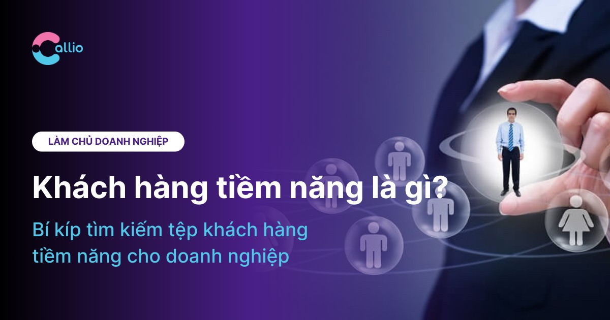 Khách hàng tiềm năng là gì? Bí kíp tìm kiếm tệp khách hàng tiềm năng cho doanh nghiệp