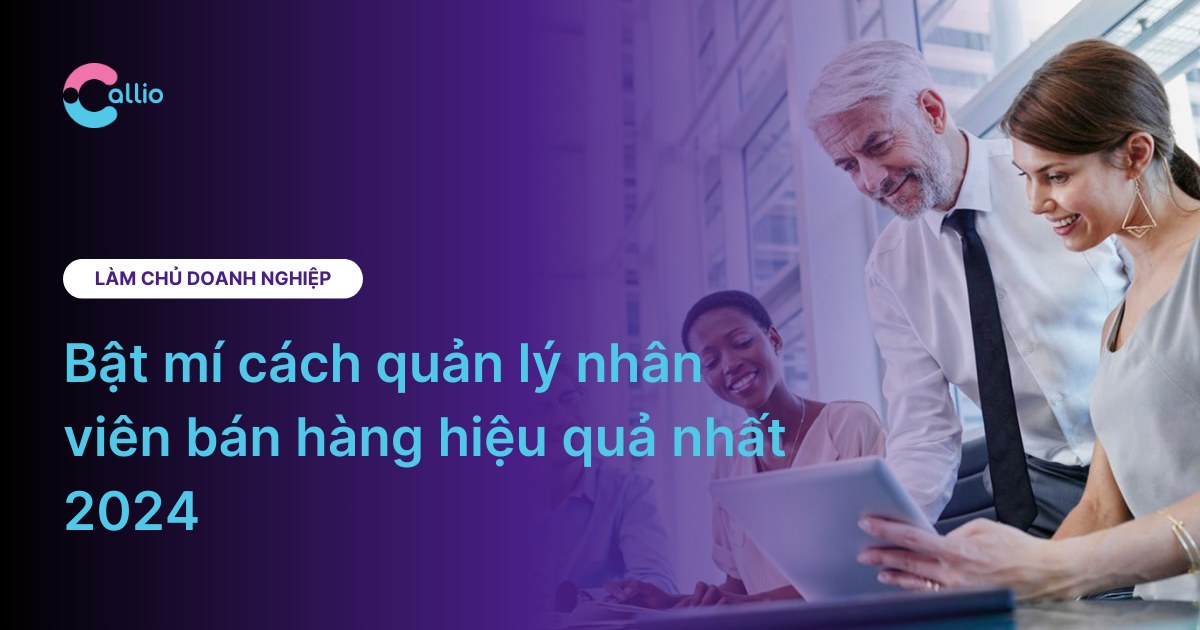 Bật mí cách quản lý nhân viên bán hàng hiệu quả nhất 2024