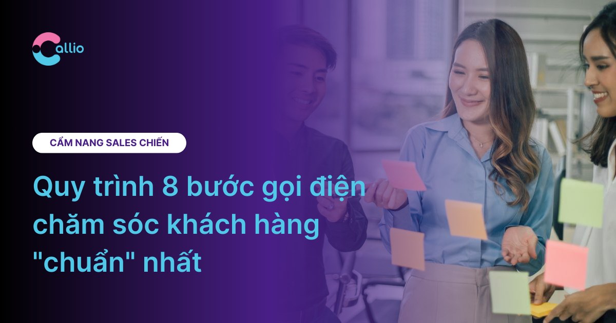 Quy trình 8 bước gọi điện chăm sóc khách hàng “chuẩn” nhất