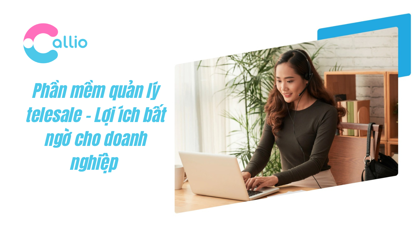 Phần mềm quản lý telesale - Lợi ích bất ngờ cho doanh nghiệp 1