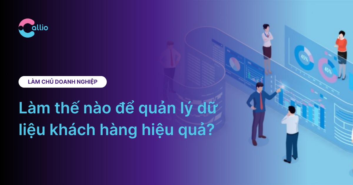 Làm thế nào để quản lý dữ liệu khách hàng hiệu quả?