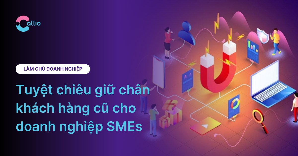 Tuyệt chiêu giữ chân khách hàng cũ cho doanh nghiệp SMEs