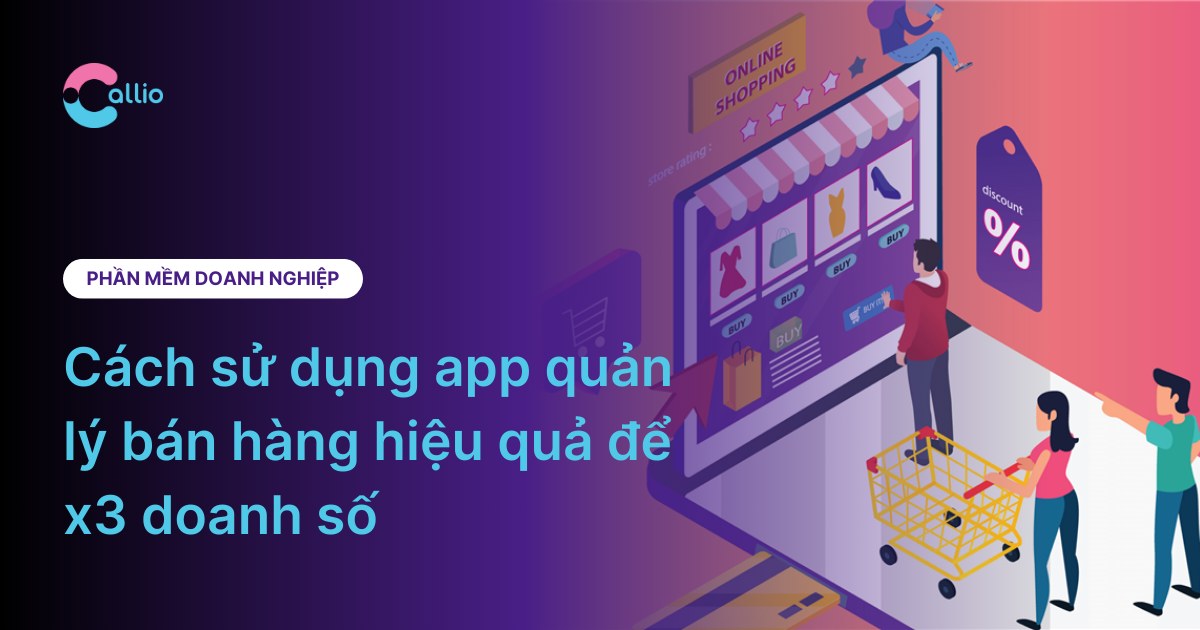 Cách sử dụng app quản lý bán hàng hiệu quả để x3 doanh số