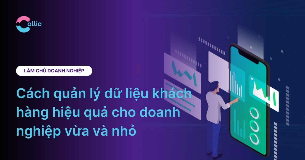 Cách quản lý dữ liệu khách hàng hiệu quả cho doanh nghiệp vừa và nhỏ