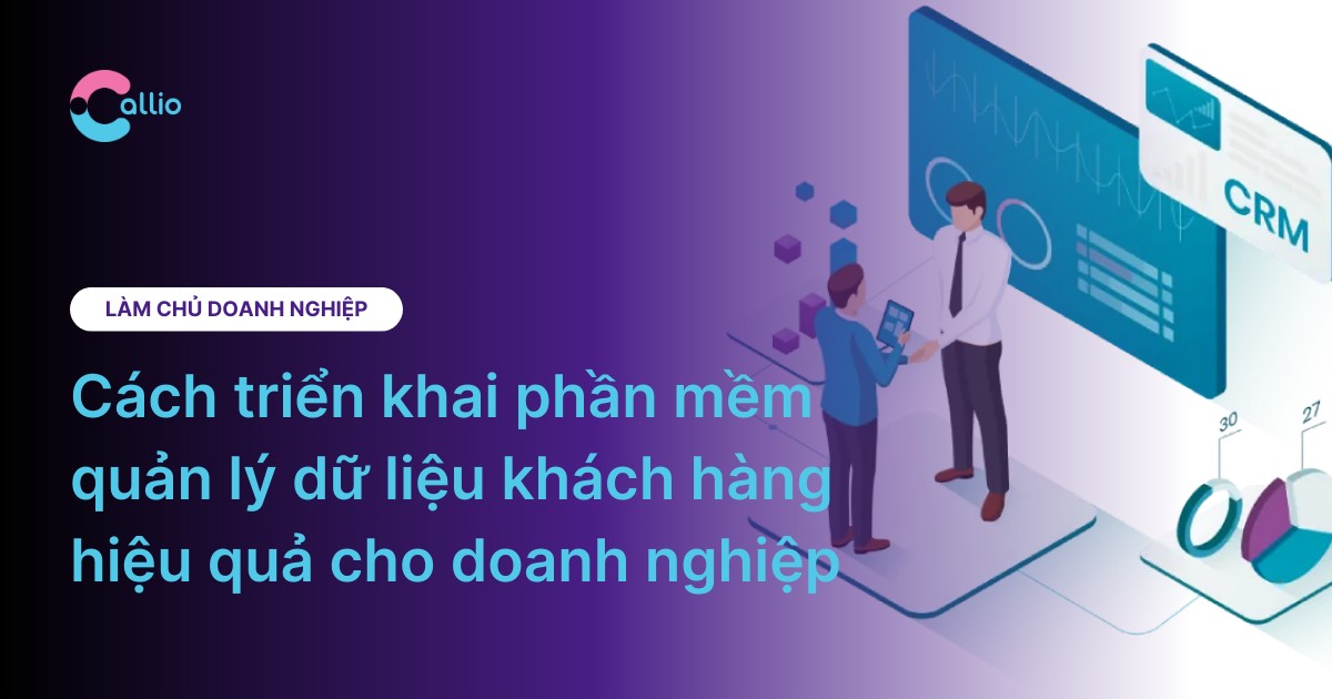 Cách triển khai phần mềm quản lý dữ liệu khách hàng hiệu quả cho doanh nghiệp