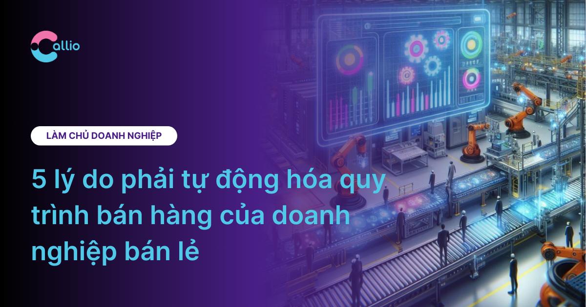 5 lý do phải tự động hóa quy trình bán hàng của doanh nghiệp bán lẻ