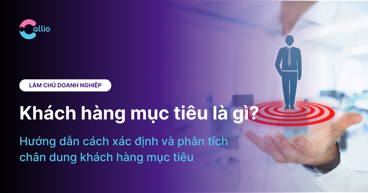 Khách hàng mục tiêu là gì? Cách xác định rõ Target Customer