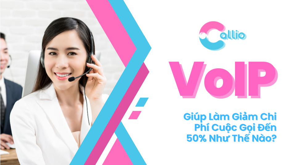 VoIP Giúp Làm Giảm Chi Phí Cuộc Gọi Đến 50% Như Thế Nào?